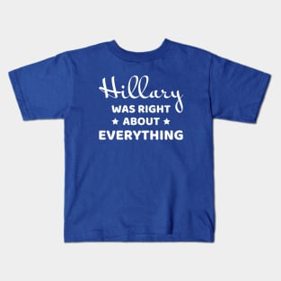 Hillary was right about everything (white text) Kids T-Shirt